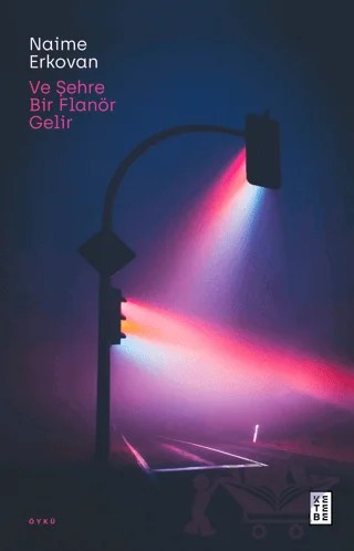Ve Şehre Bir Flanör Gelir – Naime Erkovan – Ketebe Yayınları kitap kapağı