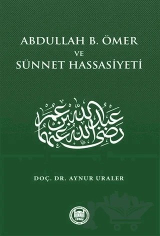Abdullah B. Ömer ve Sünnet Hassasiyeti – Aynur Uraler – Marmara Üniversitesi İlahiyat Fakültesi Vakfı kitap kapağı