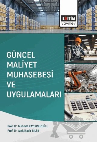 Güncel Maliyet Muhasebesi ve Uygulamaları – Mehmet Kaygusuzoğlu, Abdulkadir Bilen – Eğitim Yayınevi - Ders Kitapları kitap kapağı