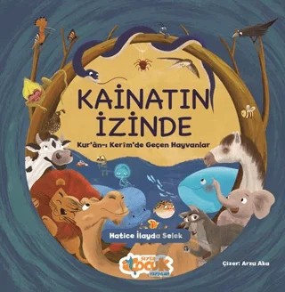 Kainatın İzinde: Kuran-ı Kerim'de Geçen Hayvanlar – Hatice İlayda Selek – Siyer Çocuk Yayınları kitap kapağı