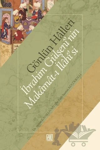 Gönlün Halleri - İbrahim Gülşeni'nin Makamat-ı İlahisi'si – Ahmet Kavaklıyazı, Fatih Numan Küçükballı – Palet Yayınları kitap kapağı