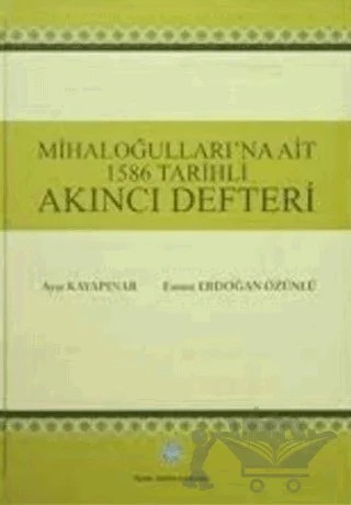 Mihaloğulları'na Ait 1586 Tarihli Akıncı Defteri – Ayşe Kayapınar, Emine Erdoğan Özünlü – Türk Tarih Kurumu Yayınları kitap kapağı