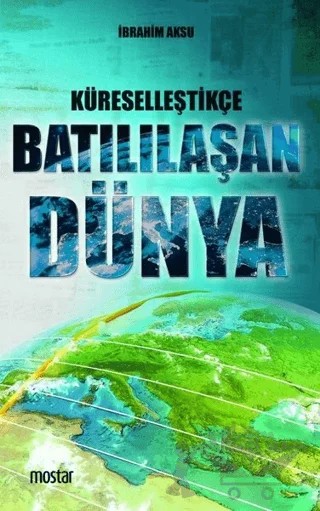 Küreselleştikçe Batılılaşan Dünya – İbrahim Aksu – Mostar Yayınları kitap kapağı