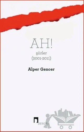 Ah! Şiirler (2001 - 2011) – Alper Gencer – Dergah Yayınları kitap kapağı