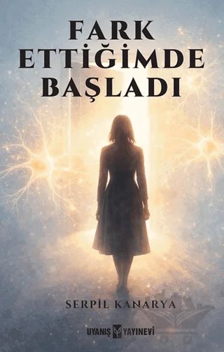 Fark Ettiğimde Başladı – Serpil Kanarya – Uyanış Yayınevi kitap kapağı