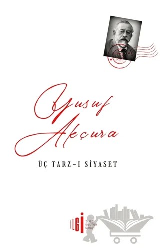 Üç Tarz-ı Siyaset – Yusuf Akçura – İlgi Kültür Sanat Yayınları kitap kapağı