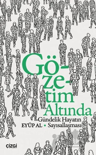 Gözetim Altında Gündelik Hayatın Sayısallaşması – Eyüp Al – Çizgi Kitabevi Yayınları kitap kapağı