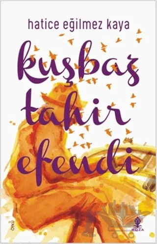 Kuşbaz Tahir Efendi – Hatice Eğilmez Kaya – Roza Yayınevi kitap kapağı