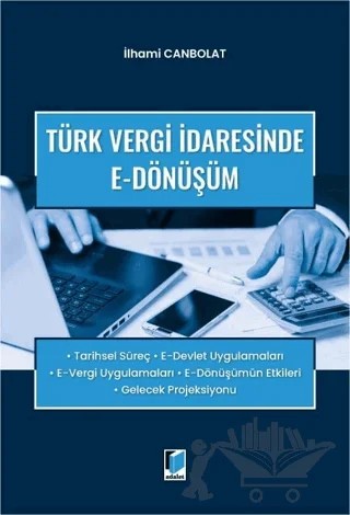 Türk Vergi İdaresinde E-Dönüşüm – İlhami Canbolat – Adalet Yayınevi kitap kapağı
