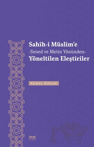 Sahih-i Müslim'e -Senet ve Metin Yönünden- Yöneltilen Eleştiriler – Kemal Özcan – Kitabe Yayınları kitap kapağı