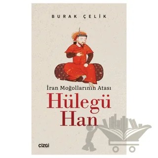 İran Moğollarının Atası Hülegü Han – Burak Çelik – Çizgi Kitabevi Yayınları kitap kapağı