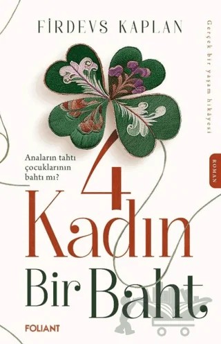 4 Kadın Bir Baht – Firdevs Kaplan – Foliant Yayınları kitap kapağı