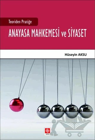 Teoriden Pratiğe Anayasa Mahkemesi ve Siyaset – Hüseyin Aksu – Ekin Basım Yayın kitap kapağı