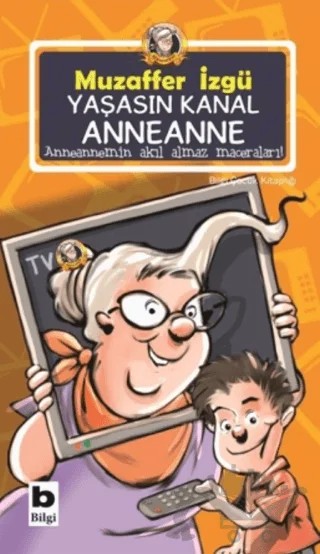 Yaşasın Kanal Anneanne – Muzaffer İzgü – Bilgi Yayınevi kitap kapağı