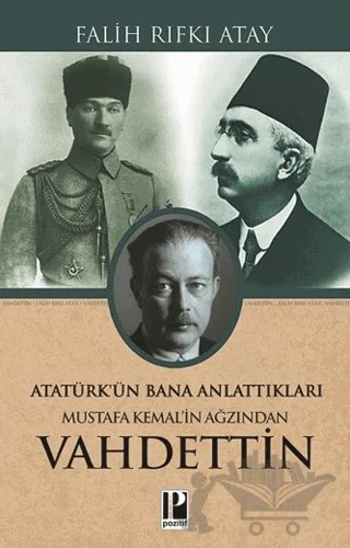 Atatürk’ün Bana Anlattıkları - Mustafa Kemal’in Ağzından Vahdettin – Falih Rıfkı Atay – Pozitif Yayınları kitap kapağı