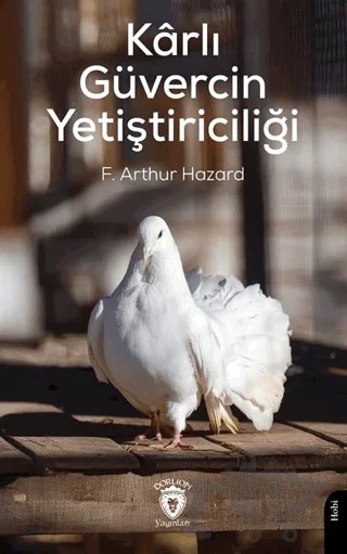 Kârlı Güvercin Yetiştiriciliği – F. Arthur Hazard – Dorlion Yayınları kitap kapağı