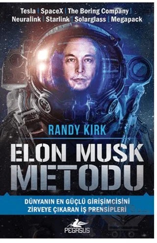 Elon Musk Metodu: Dünyanın En Güçlü Girişimcisini Zirveye Çıkaran İş Prensipleri – Randy Kirk – Pegasus Yayınları kitap kapağı