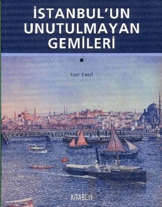 İstanbul’un Unutulmayan Gemileri – Eser Tutel – Kitabevi Yayınları kitap kapağı