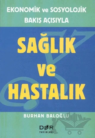 Sağlık ve Hastalık Ekonomik ve Sosyolojik Bakış Açısıyla – Burhan Baloğlu – Der Yayınları kitap kapağı