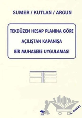 Tekdüzen Hesap Planına Göre Açılıştan Kapanışa Bir Muhasebe Uygulaması – Doğan Argun – Alfa Yayınları - Ders Kitapları kitap kapağı