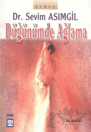 Düğünümde Ağlama – Sevim Asımgil – Timaş Yayınları kitap kapağı