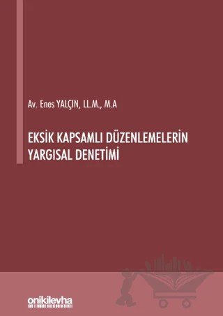Eksik Kapsamlı Düzenlemelerin Yargısal Denetimi – Enes Yalçın – On İki Levha Yayınları kitap kapağı
