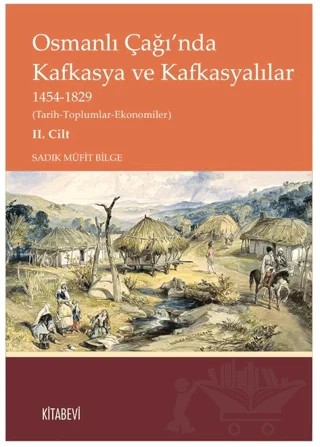 Osmanlı Çağı’nda Kafkasya ve Kafkasyalılar II. Cilt – Sadık Müfit Bilge – Kitabevi Yayınları kitap kapağı