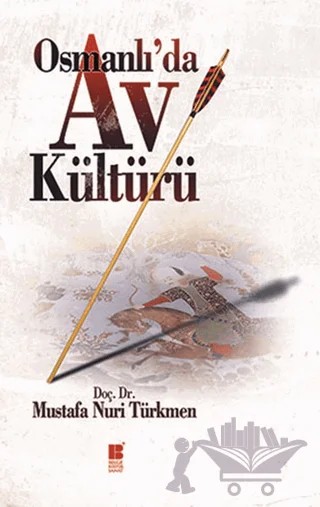 Osmanlı’da Av Kültürü – Mustafa Nuri Türkmen – Bilge Kültür Sanat kitap kapağı