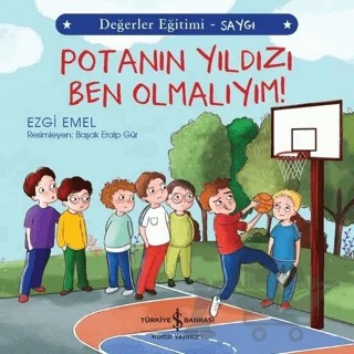 Potanın Yıldızı Ben Olmalıyım! - Değerler Eğitimi Saygı – Ezgi Emel – İş Bankası Kültür Yayınları kitap kapağı