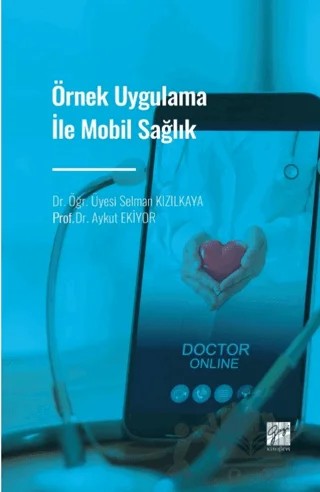 Örnek Uygulama İle Mobil Sağlık – Emre Esat Topaloğlu, İlhan Ege, Aykut Ekiyor, Selman Kızılkaya – Gazi Kitabevi kitap kapağı