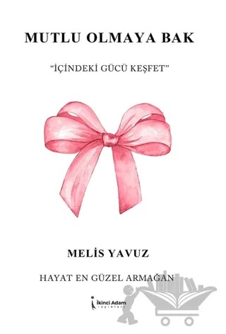 Mutlu Olmaya Bak – Melis Yavuz – İkinci Adam Yayınları kitap kapağı