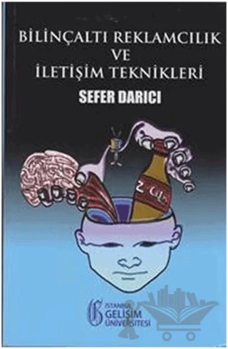 Bilinçaltı Reklamcılık ve İletişim Teknikleri – Sefer Darıcı – İstanbul Gelişim Üniversitesi Yayınları kitap kapağı