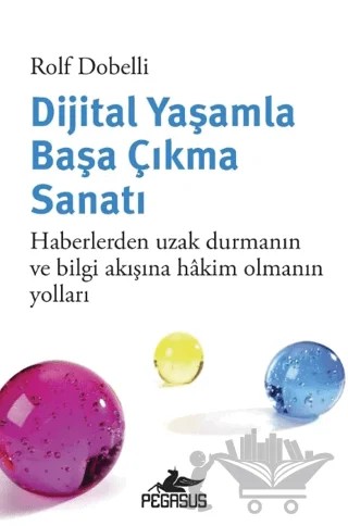 Dijital Yaşamla Başa Çıkma Sanatı – Rolf Dobelli – Pegasus Yayınları kitap kapağı