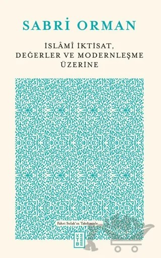 İslami İktisat, Değerler ve Modernleşme Üzerine – Sabri Orman – Ketebe Yayınları kitap kapağı