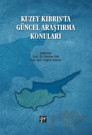 Kuzey Kıbrıs'ta Güncel Araştırma Konuları – Ertuğrul Günay, Rukiye Kilili – Gazi Kitabevi kitap kapağı