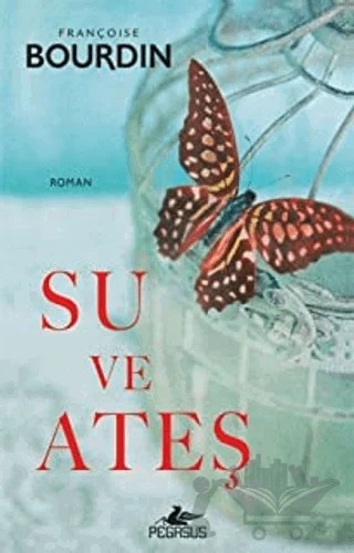 Su ve Ateş – Françoise Bourdin – Pegasus Yayınları kitap kapağı