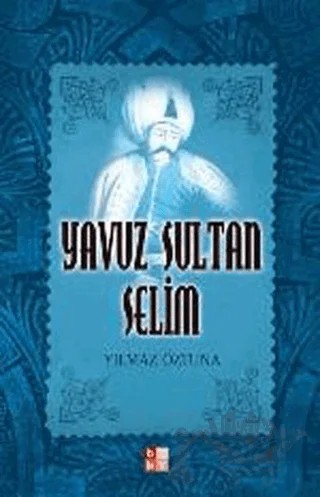 Yavuz Sultan Selim – Yılmaz Öztuna – Babıali Kültür Yayıncılığı kitap kapağı