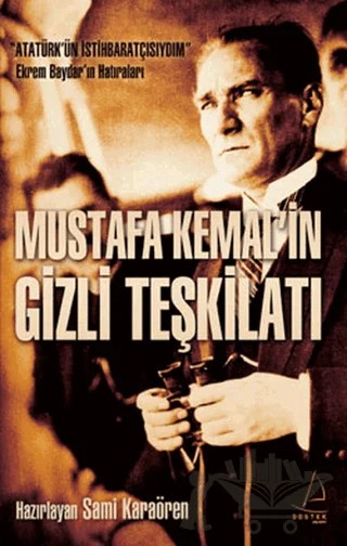 Mustafa Kemal’in Gizli Teşkilatı – Sami Karaören – Destek Yayınları kitap kapağı