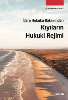 İdare Hukuku BakımındanKıyıların Hukuki Rejimi – Ahmet Talha Tetik – Seçkin Yayıncılık kitap kapağı