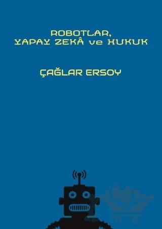 Robotlar Yapay Zeka ve Hukuk – Çağlar Ersoy – On İki Levha Yayınları kitap kapağı
