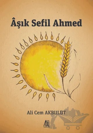 Aşık Sefil Ahmed – Ali Cem Akbulut – Baygenç Yayıncılık kitap kapağı