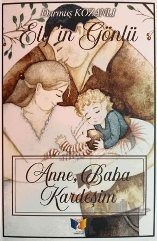 Anne, Baba, Kardeşim – Durmuş Kozanlı – Ateş Yayınları kitap kapağı