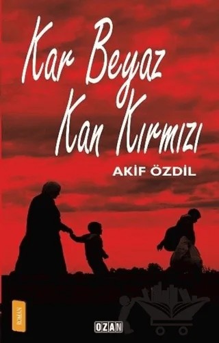 Kar Beyaz Kan Kırmızı – Akif Özdil – Ozan Yayıncılık kitap kapağı
