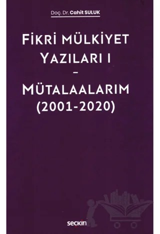Fikri Mülkiyet Yazıları I - Mütalaalarım (2001–2020) – Cahit Suluk – Seçkin Yayıncılık kitap kapağı