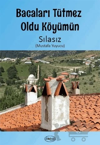 Bacaları Tütmez Oldu Köyümün – Sılasız (Mustafa Yuyucu) – Dilkitap Yayınları kitap kapağı