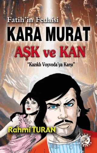 Fatih'in Fedaisi Kara Murat Aşk ve Kan – Rahmi Turan – Bilge Karınca Yayınları kitap kapağı