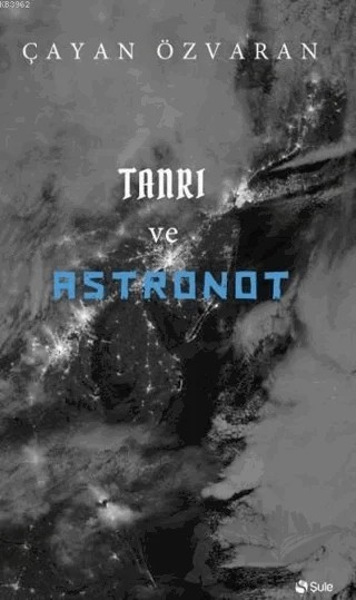 Tanrı ve Astronot – Çayan Özvaran – Şule Yayınları kitap kapağı