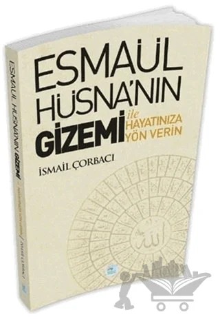 Esmaül Hüsna’nın Gizemi İle Hayatınıza Yön Verin – İsmail Çorbacı – Maviçatı Yayınları kitap kapağı