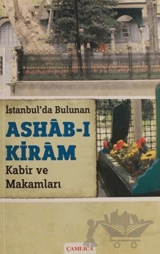 İstanbul'da Bulunan Ashab-ı Kiram Kabir ve Makamları – Cafer E. Babadağlı – Çamlıca Basım Yayın kitap kapağı