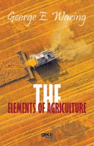 The Elements of Agriculture – George E. Waring – Gece Kitaplığı kitap kapağı